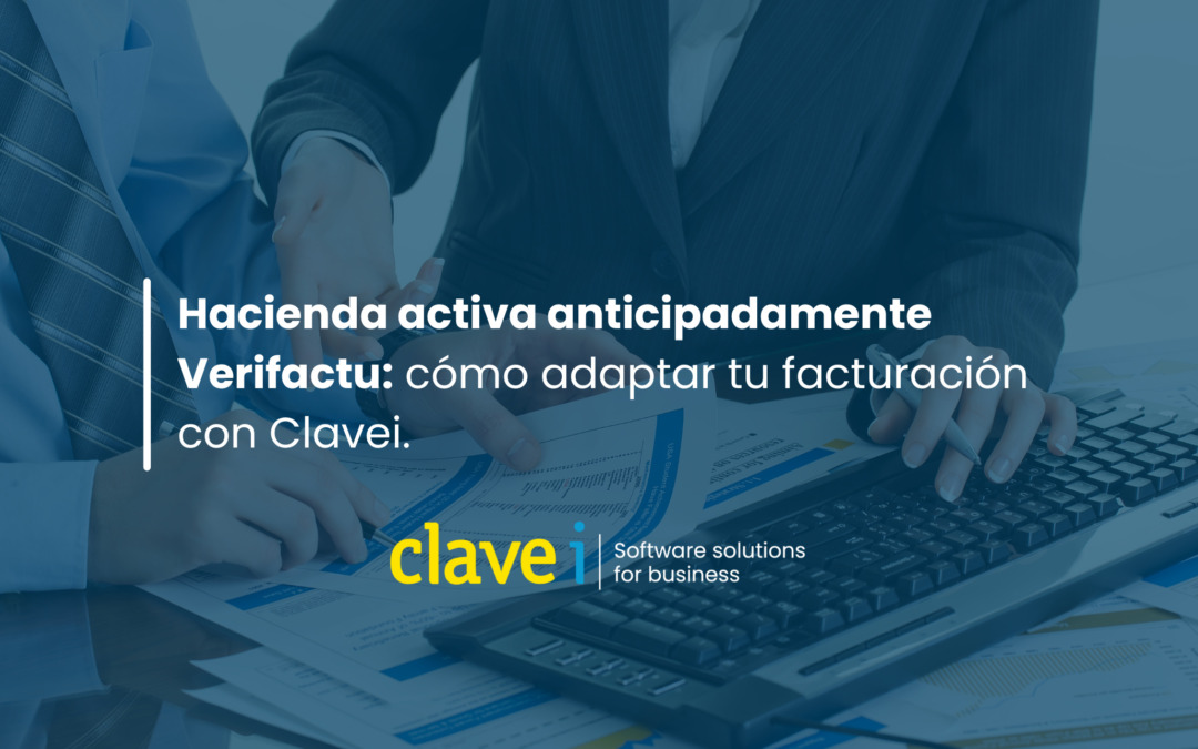 Hacienda activa anticipadamente Verifactu cómo adaptar tu facturación con Clavei