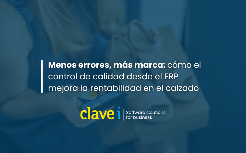 Menos errores, más marca: cómo el control de calidad desde el ERP mejora la rentabilidad en el calzado